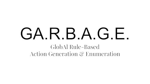 [PRESENTATION] GaRBAGE -- GlobAl Rule-Based Action Generation & Enumeration
